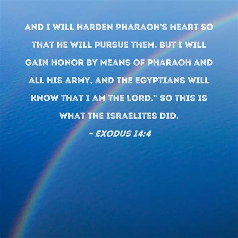Exodus 14:4 And I will harden Pharaoh's heart so that he will pursue ...