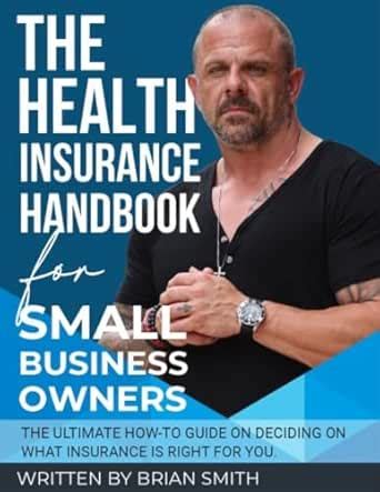 The Health Insurance Handbook For Small Business Owners eBook : Smith ...