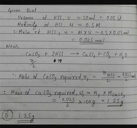 A sample of CaCO3 (50% purity) reacts completely with 0.1 M, 500ml HCl ...