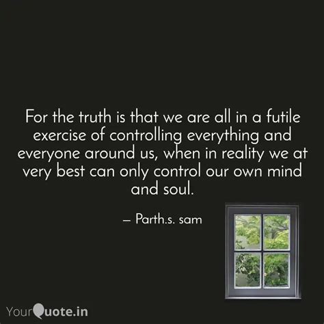 For the truth is that we ... | Quotes & Writings by parth sambyal ...