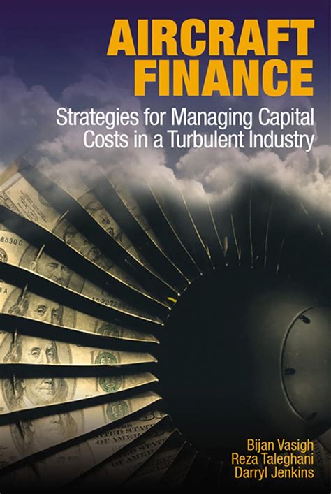 Aircraft Finance: Strategies for Managing Capital Costs in a Turbulent ...
