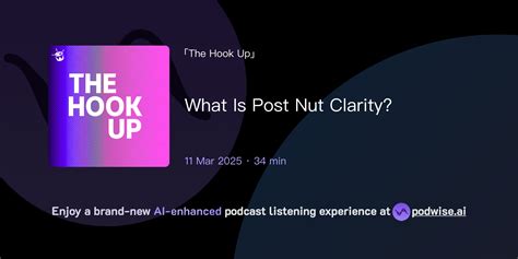 What Is Post Nut Clarity? | The Hook Up | Podwise