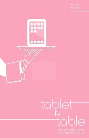 Tablet to Table Vol 1 Issue 8 eBook : Risson, Toni, McKinlay, Edward ...