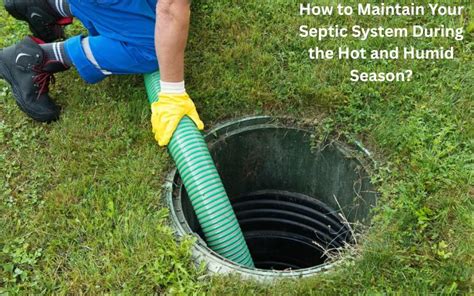 How to Maintain Your Septic System During the Hot and Humid Season ...