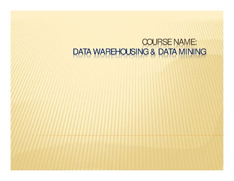 Lecture 7 - This is good pdf - COURSE NAME: DATA WAREHOUSING & DATA ...