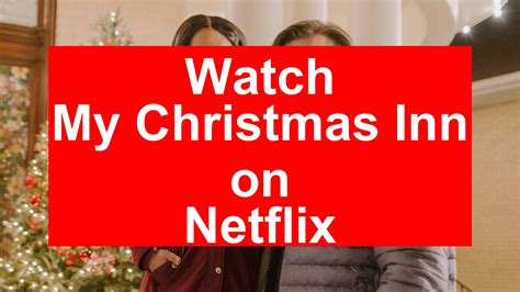 How to Watch My Christmas Inn On Netflix [Fast Guide 2026] - My Vpn Hub