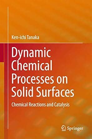 Dynamic Chemical Processes on Solid Surfaces: Chemical Reactions and ...