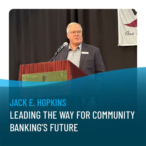Jack E. Hopkins: Leading the Way for Community Banking’s Future ...