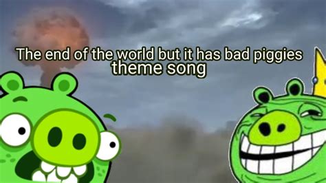 The end of the world but with Bad Piggies Theme Song V.6 | bad piggies meme | bad piggies