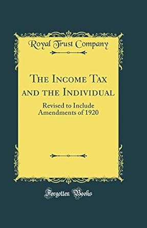 The Income Tax and the Individual: Revised to Include Amendments of ...