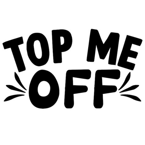 Top me off quotes tshirt design | Premium Vector