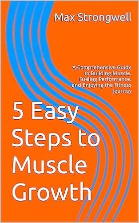 5 Easy Steps to Muscle Growth: A Comprehensive Guide to Building Muscle ...