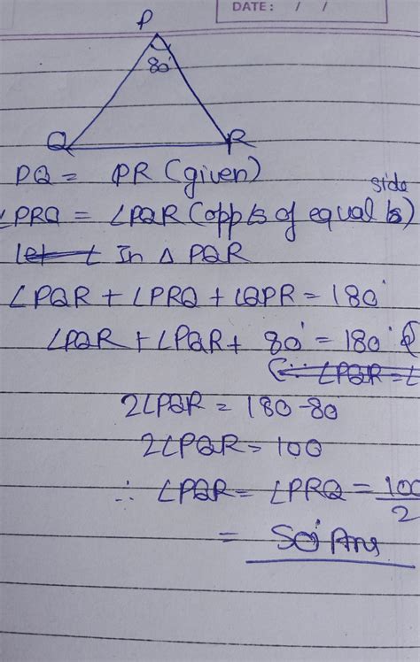 In a triangle PQR if Angle QPR = 80°and PQ = PR, then angle R and angle ...