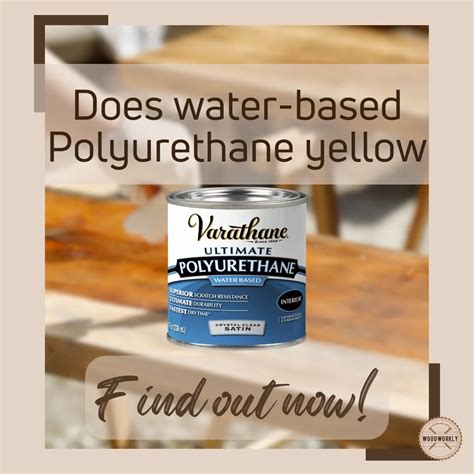 Does Water Based Polyurethane Yellow? Find Out Now!