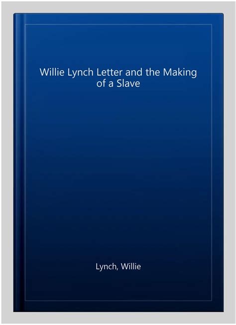 The Willie Lynch Letter and the Making of a Slave by Willie Lynch (2014 ...