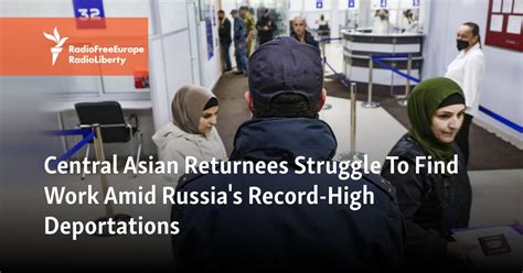 Central Asian Returnees Struggle To Find Work Amid Russia's Record-High ...