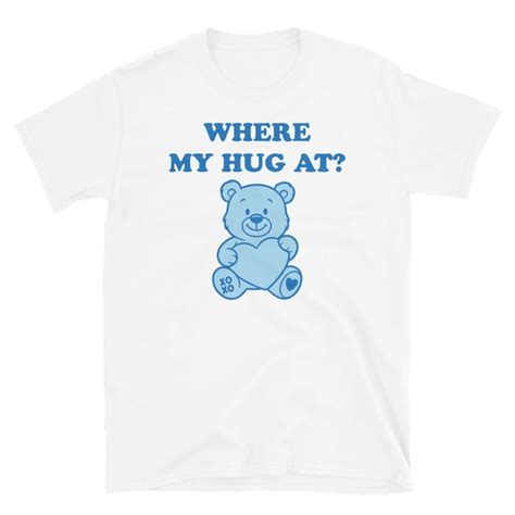 Cute Teddy Bear Graphic T-Shirt - "Where My Hug At?" Funny Casual Tee ...