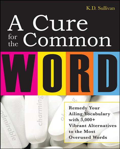 A Cure For The Common Word: Remedy Your Tired Vocabulary with 3,000 ...