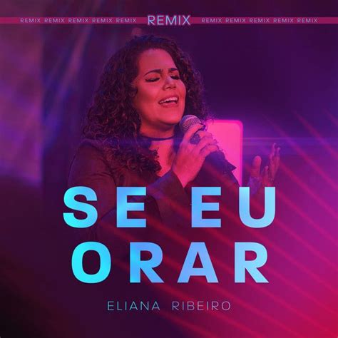 Se Eu Orar (Remix) | Single de Eliana Ribeiro - LETRAS.COM
