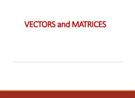 Vectors Matrices - Useful - VECTORS and MATRICES VECTORS CS 40003: Data ...