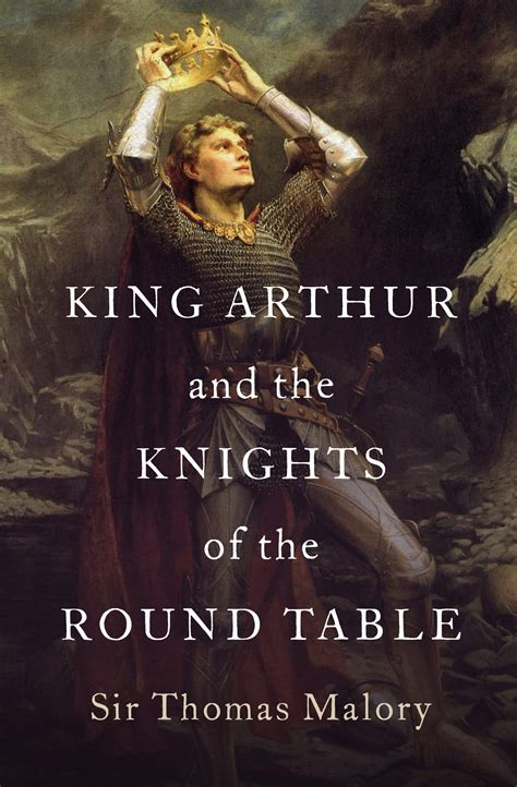 King Arthur and the Knights of the Round Table by Thomas Malory | Goodreads