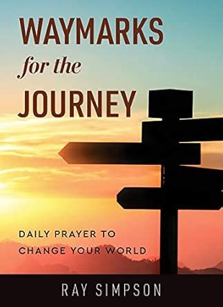 Waymarks for the Journey: Daily Prayer to Change Your World : Simpson ...