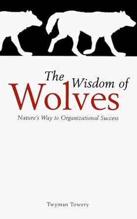 The Wisdom of Wolves: Principles for Creating Personal Success and ...