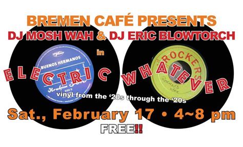Bremen Café Presents DJ Mosh Wah & DJ Eric Blowtorch in Electric ...