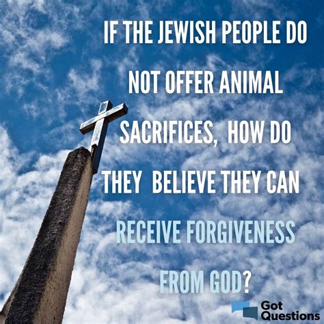 If the Jewish people do not offer animal sacrifices, how do they ...