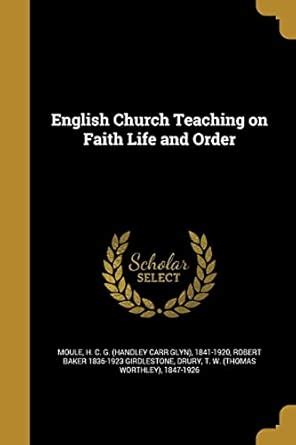 English Church Teaching on Faith Life and Order : Moule, H C G (Handley ...