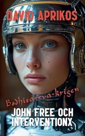 John Free och InterventionX: Bodhisattva-krigen : Aprikos, David ...