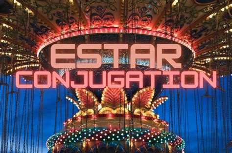 Estar Conjugation: A Complete Guide to the Conjugation of Estar