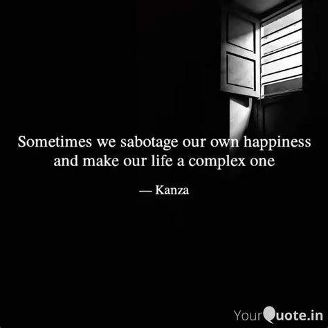 Sometimes we sabotage our... | Quotes & Writings by Kanza | YourQuote