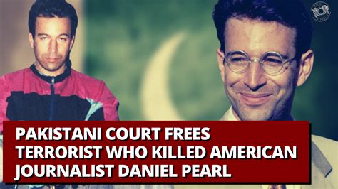 Pakistani Court Frees Terrorist Who Killed American Journalist Daniel Pearl
