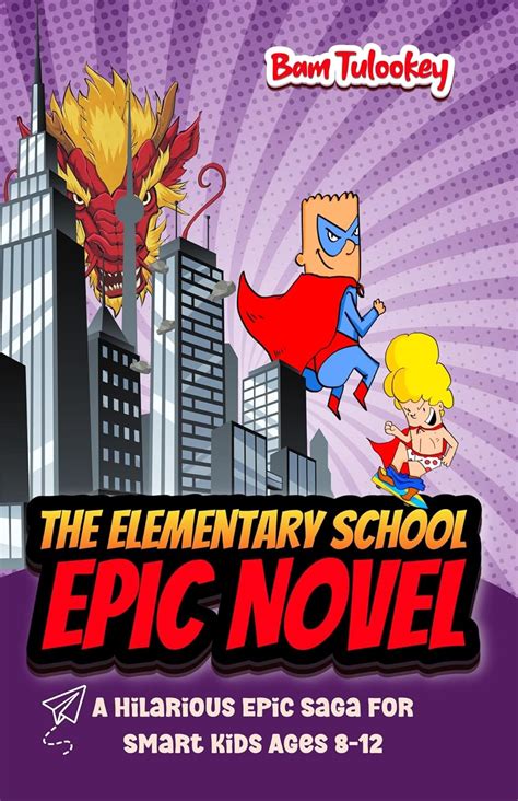 The Elementary School Epic Novel: A Hilarious Epic Saga For Smart Kids ...