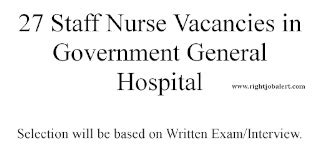 27 Staff Nurse Vacancies in Government General Hospital