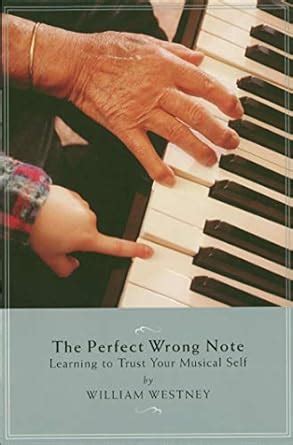 The Perfect Wrong Note: Learning to Trust Your Musical Self (Amadeus ...