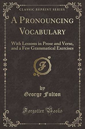 Buy A Pronouncing Vocabulary: With Lessons in Prose and Verse, and a ...