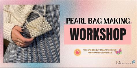 Pearl Bag Making Workshop workshops Event Tickets Hyderabad - BookMyShow