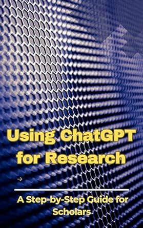 Using ChatGPT for Research: A Step-by-Step Guide for Scholars eBook ...