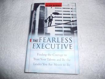 Fearless Executive: Finding the Courage to Trust Your Talents and be ...