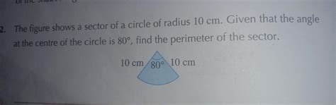 the sector of circle of radius 10cm. Given thaf the angle at centre of ...