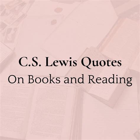 Top Inspiring 13 C.S. Lewis Quotes on Books and Reading
