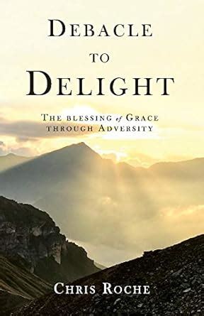 Debacle to Delight: The blessing of Grace through adversity : Roche ...