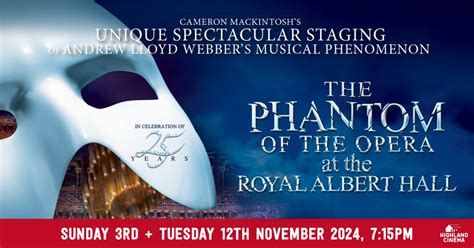 The Phantom of the Opera at the Royal Albert Hall , Highland Cinema ...
