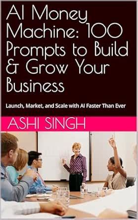 AI Money Machine: 100 Prompts to Build & Grow Your Business: Launch ...