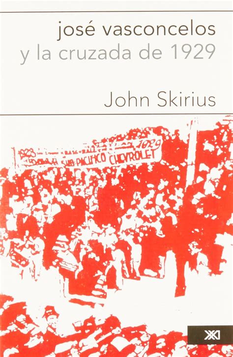 Jose Vasconcelos y la cruzada de 1929 / Jose Vasconcelos and the ...