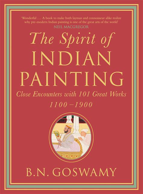 Spirit of Indian Painting, The: Close Encounters with 101 Great Works ...
