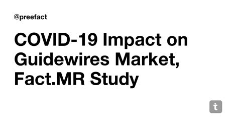 COVID-19 Impact on Guidewires Market, Fact.MR Study — Teletype