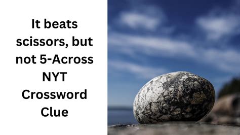 It beats scissors, but not 5-Across NYT Crossword Clue - December 4 2024